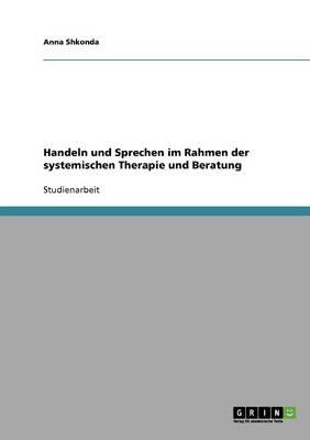 Handeln Und Sprechen Im Rahmen Der Systemischen Therapie Und Beratung