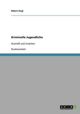 Kriminelle Jugendliche: Ausmass und Ursachen