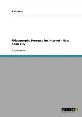 Rhizomorphe Prozesse im Internet - New Aeon City