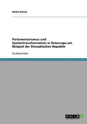 Parlamentarismus und Systemtransformation in Osteuropa am Beispiel der Slowakischen Republik