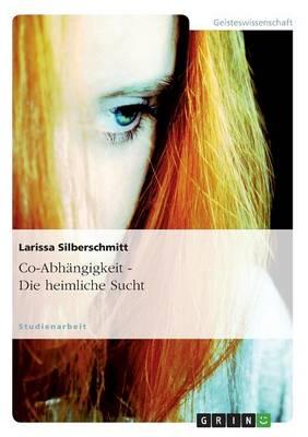 Co-Abhangigkeit - Die Heimliche Sucht
