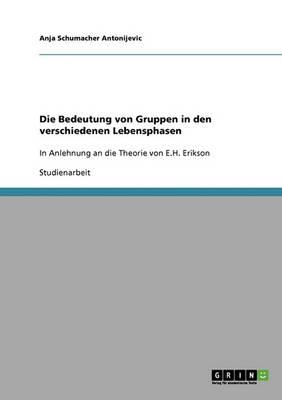 Die Bedeutung von Gruppen in den verschiedenen Lebensphasen: In Anlehnung an die Theorie von E.H. Erikson