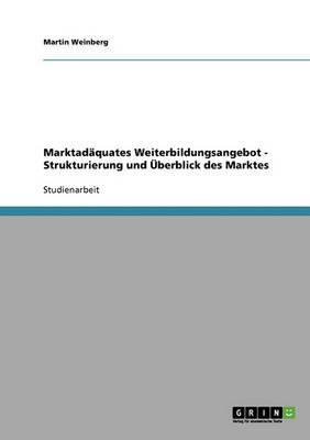 Marktadaquates Weiterbildungsangebot - Strukturierung und UEberblick des Marktes