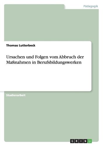 Ursachen und Folgen vom Abbruch der Maßnahmen in Berufsbildungswerken