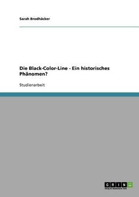 Die Black-Color-Line - Ein historisches Phanomen?
