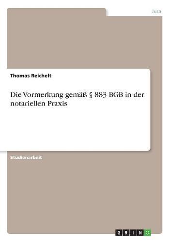 Die Vormerkung gemass  883 BGB in der notariellen Praxis