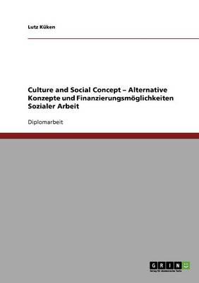 Culture and Social Concept - Alternative Konzepte und Finanzierungsmoeglichkeiten Sozialer Arbeit