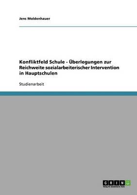Konfliktfeld Schule - UEberlegungen zur Reichweite sozialarbeiterischer Intervention in Hauptschulen