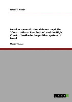 Israel as a constitutional democracy? The  Constitutional Revolution  and the High Court of Justice in the political system of Israel