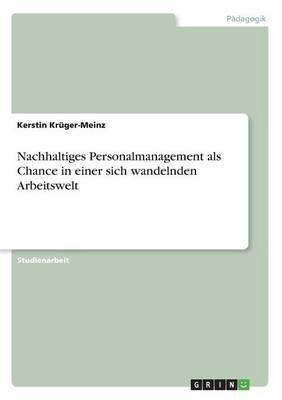 Nachhaltiges Personalmanagement als Chance in einer sich wandelnden Arbeitswelt
