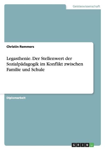 Legasthenie. Der Stellenwert Der Sozialpadagogik Im Konflikt Zwischen Familie Und Schule
