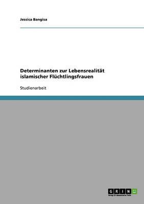 Determinanten zur Lebensrealitat islamischer Fluchtlingsfrauen