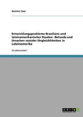 Entwicklungsprobleme Brasiliens und lateinamerikanischer Staaten - Befunde und Ursachen sozialer Ungleichhheiten in Lateinamerika