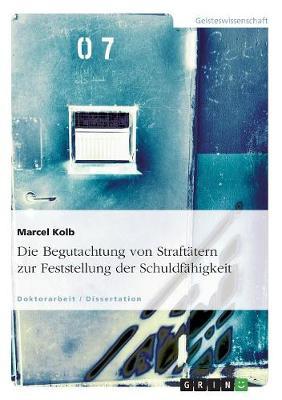 Die Begutachtung Von Straftatern Zur Feststellung Der Schuldfahigkeit