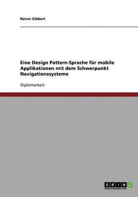 Eine Design Pattern-Sprache Fur Mobile Applikationen Mit Dem Schwerpunkt Navigationssysteme