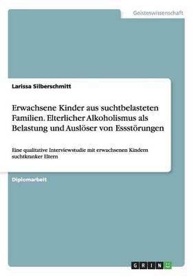 Erwachsene Kinder Aus Suchtbelasteten Familien. Elterlicher Alkoholismus ALS Belastung Und Ausloser Von Essstorungen