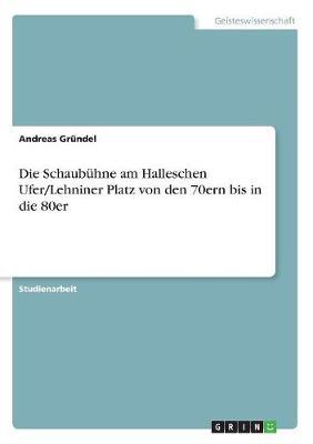 Die Schaubuhne Am Halleschen Ufer/Lehniner Platz Von Den 70ern Bis in Die 80er