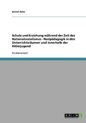 Schule und Erziehung wahrend der Zeit des Nationalsozialismus: Nazipadagogik in den Unterrichtsraumen und innerhalb der Hitlerjugend
