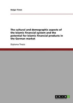 The cultural and demographic aspects of the Islamic financial system and the potential for Islamic financial products in the German market