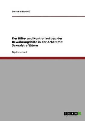 Der Hilfe- Und Kontrollauftrag Der Bewahrungshilfe in Der Arbeit Mit Sexualstraftatern