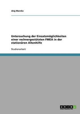 Untersuchung der Einsatzmoeglichkeiten einer rechnergestutzten FMEA in der stationaren Altenhilfe