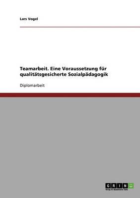 Teamarbeit. Eine Voraussetzung Fur Qualitatsgesicherte Sozialpadagogik