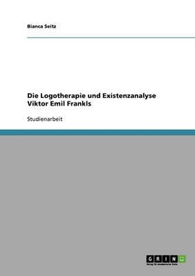 Die Logotherapie und Existenzanalyse Viktor Emil Frankls