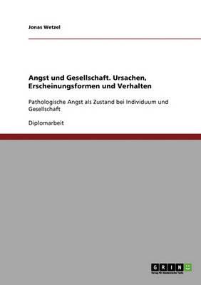 Angst Und Gesellschaft. Ursachen, Erscheinungsformen Und Verhalten