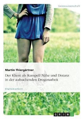 Der Klient als Kumpel? Nahe und Distanz in der aufsuchenden Drogenarbeit