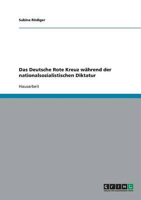 Das Deutsche Rote Kreuz wahrend der nationalsozialistischen Diktatur
