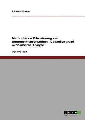 Methoden zur Bilanzierung von Unternehmenserwerben - Darstellung und oekonomische Analyse