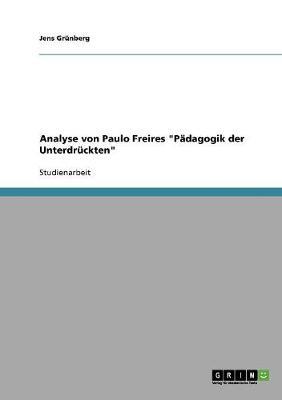 Paulo Freire Padagogik der Unterdruckten. Eine Analyse