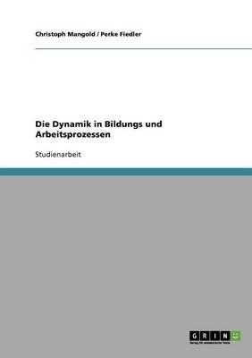 Die Dynamik in Bildungs und Arbeitsprozessen