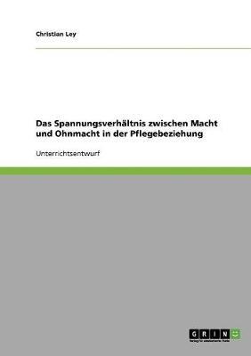 Das Spannungsverhaltnis Zwischen Macht Und Ohnmacht in Der Pflegebeziehung