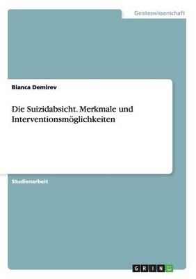 Die Suizidabsicht. Merkmale und Interventionsmoeglichkeiten