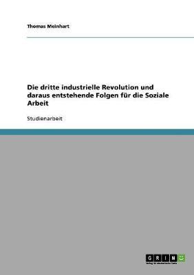Die dritte industrielle Revolution und daraus entstehende Folgen fur die Soziale Arbeit