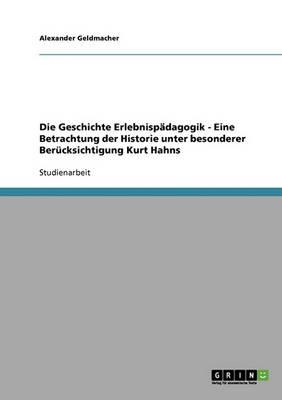 Die Geschichte Erlebnispadagogik - Eine Betrachtung der Historie unter besonderer Berucksichtigung Kurt Hahns