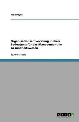 Organisationsentwicklung in ihrer Bedeutung fur das Management im Gesundheitswesen