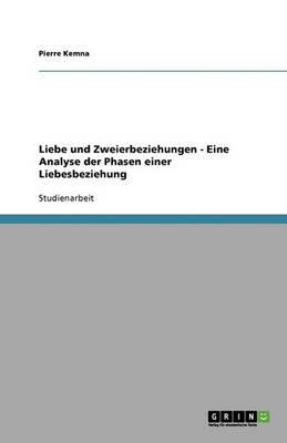 Liebe und Zweierbeziehungen - Eine Analyse der Phasen einer Liebesbeziehung