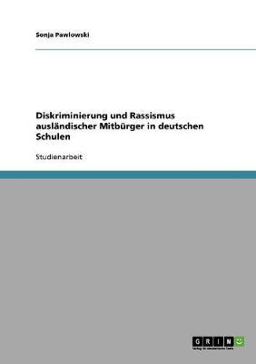 Diskriminierung und Rassismus auslandischer Mitburger in deutschen Schulen