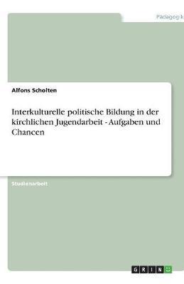 Interkulturelle politische Bildung in der kirchlichen Jugendarbeit - Aufgaben und Chancen