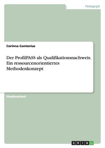 Der ProfilPASS als Qualifikationsnachweis. Ein ressourcenorientiertes Methodenkonzept