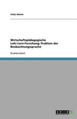 Wirtschaftspadagogische Lehr-Lern-Forschung: Problem der Beobachtungssprache