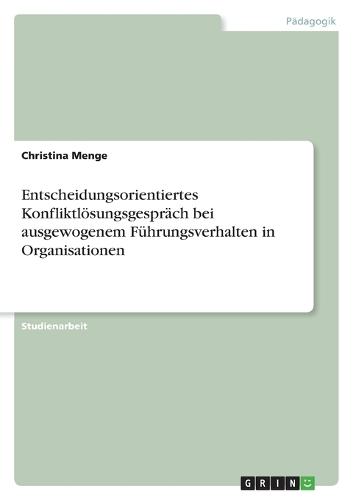 Entscheidungsorientiertes Konfliktlösungsgespräch bei ausgewogenem Führungsverhalten in Organisationen