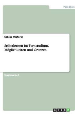 Selbstlernen im Fernstudium. Moeglichkeiten und Grenzen