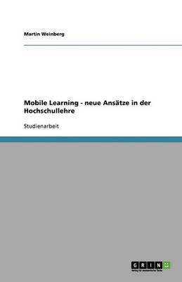 Mobile Learning - neue Ansatze in der Hochschullehre