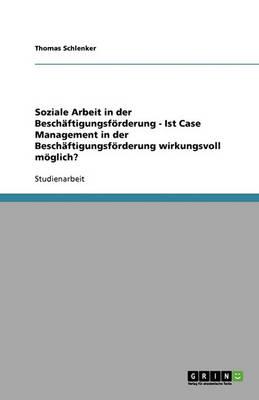 Soziale Arbeit in der Beschaftigungsfoerderung. Case Management im Job Center