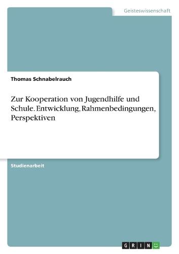 Zur Kooperation von Jugendhilfe und Schule. Entwicklung, Rahmenbedingungen, Perspektiven