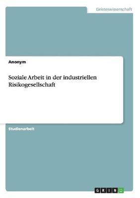 Soziale Arbeit in der industriellen Risikogesellschaft