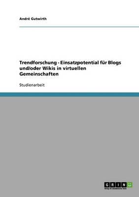 Trendforschung - Einsatzpotential Fur Blogs Und/Oder Wikis in Virtuellen Gemeinschaften